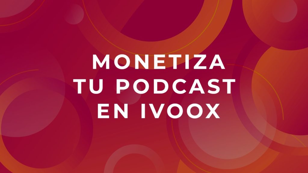 ivoox monetiza 1024x576 - 🎧 iVoox - Monetiza tus podcasts