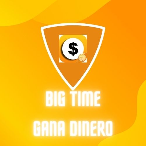 BIG TIME GANA DINERO