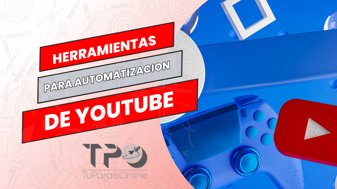 Herramientas para automatizacion youtube