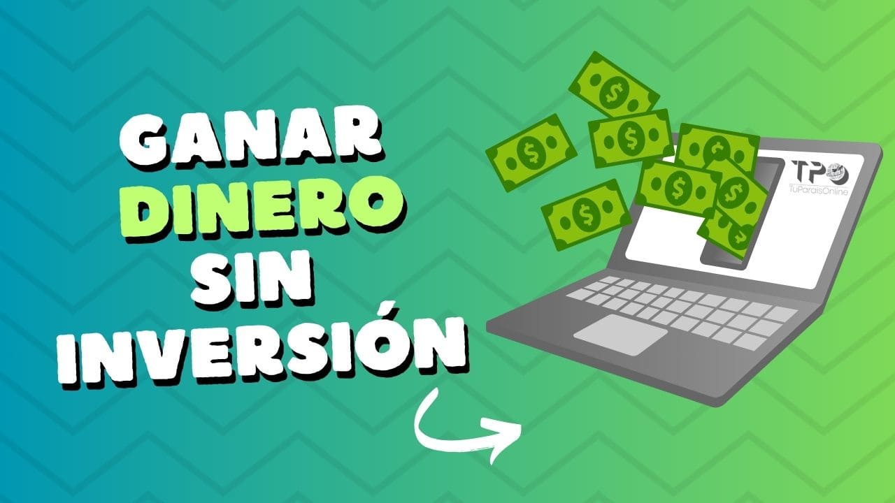 Ganar Dinero sin Inversión - Tu Paraíso Online